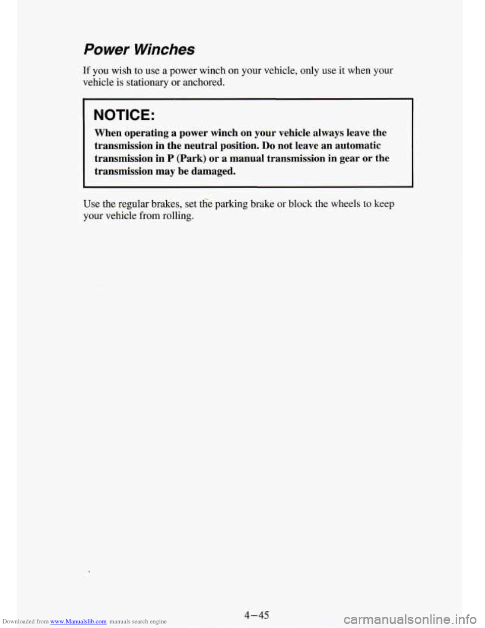CHEVROLET S10 1994 2.G Owners Manual Downloaded from www.Manualslib.com manuals search engine Power Winches 
If you  wish to use  a  power  wlncn on your  vehicle,  only  use it when  your 
vehicle 
is stationary  or anchored. 
NOTICE: 
