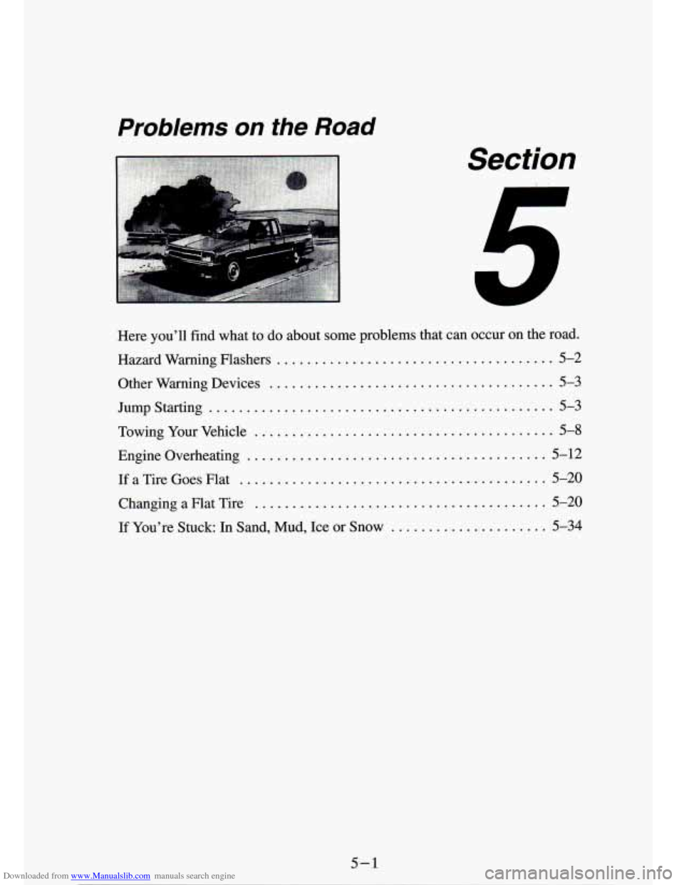 CHEVROLET S10 1994 2.G Owners Manual Downloaded from www.Manualslib.com manuals search engine Problems on the Road 
Section 
. 
Here you’ll  find  what to do  about some problems  that  can  occur  on  the  road . 
Hazard  Warning  Fla
