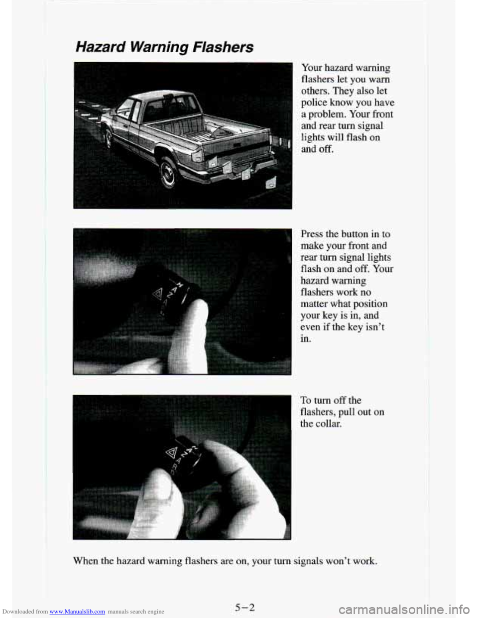 CHEVROLET S10 1994 2.G Owners Manual Downloaded from www.Manualslib.com manuals search engine Hazard  Warning  Flashers 
-1 Your  hazard  warning 
flashers  let  you  warn 
others.  They also let 
and 
off. 
I police  know  you  have  a 