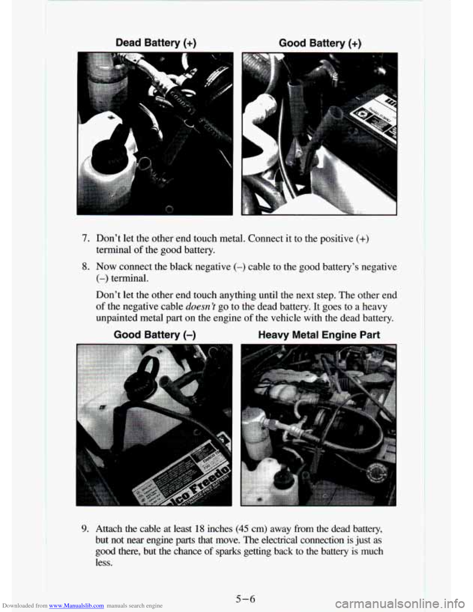 CHEVROLET S10 1994 2.G Owners Manual Downloaded from www.Manualslib.com manuals search engine Dead  Battery (+) Good Battery (+) 
7. Don’t let the  other  end  touch  metal.  Connect  it to  the  positive (+) 
terminal of the  good  ba