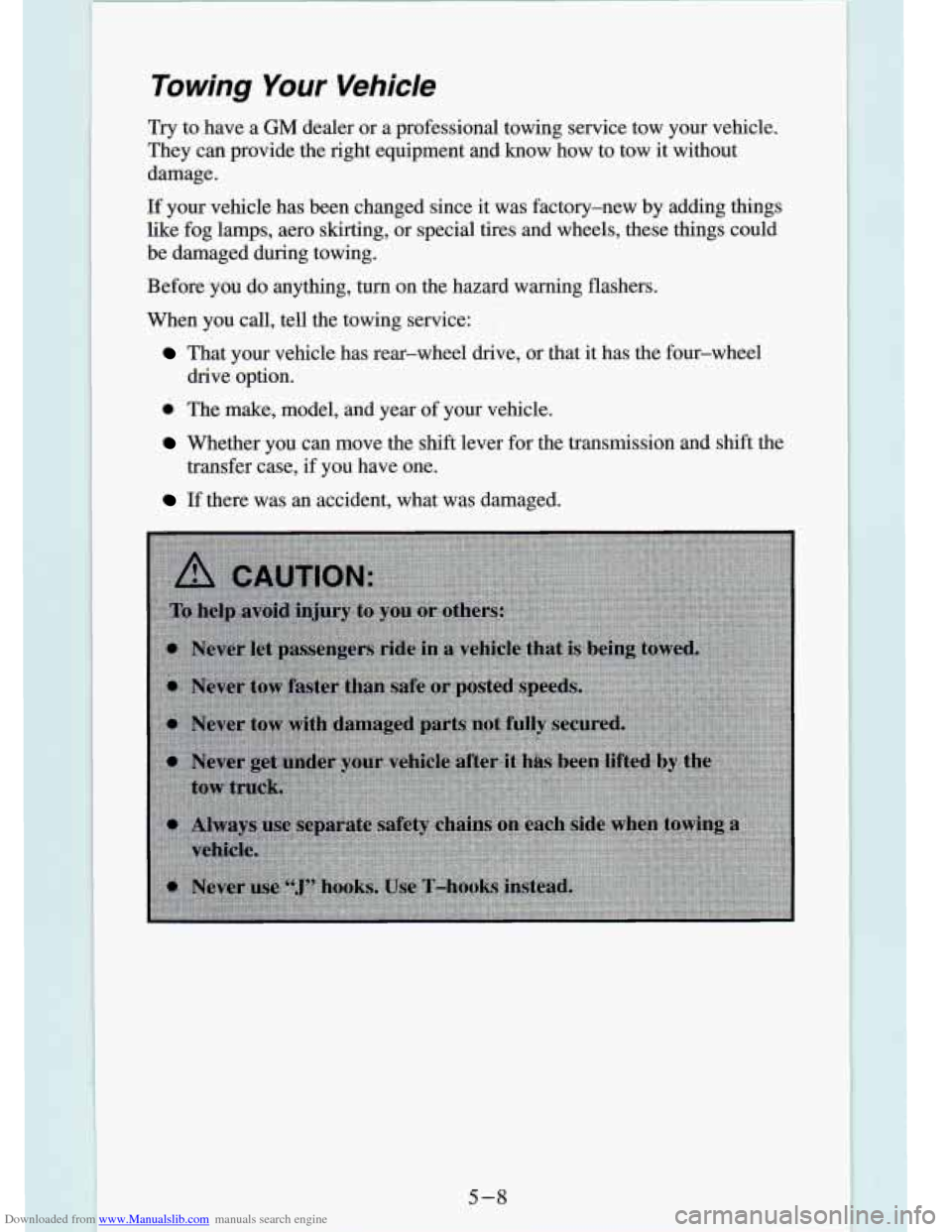 CHEVROLET S10 1994 2.G Owners Manual Downloaded from www.Manualslib.com manuals search engine Towing Your Vehicle 
Try  to  have  a GM dealer  or  a  professional  towing  service  tow  your  vehicle. 
They  can  provide  the  right  equ