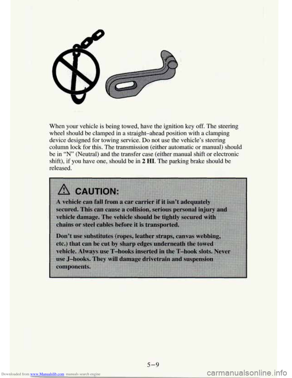 CHEVROLET S10 1994 2.G Owners Manual Downloaded from www.Manualslib.com manuals search engine When  your  vehicle is being  towed,  have  the  ignition  key  off.  The  steering 
wheel  should  be  clamped  in  a  straight-ahead  positio