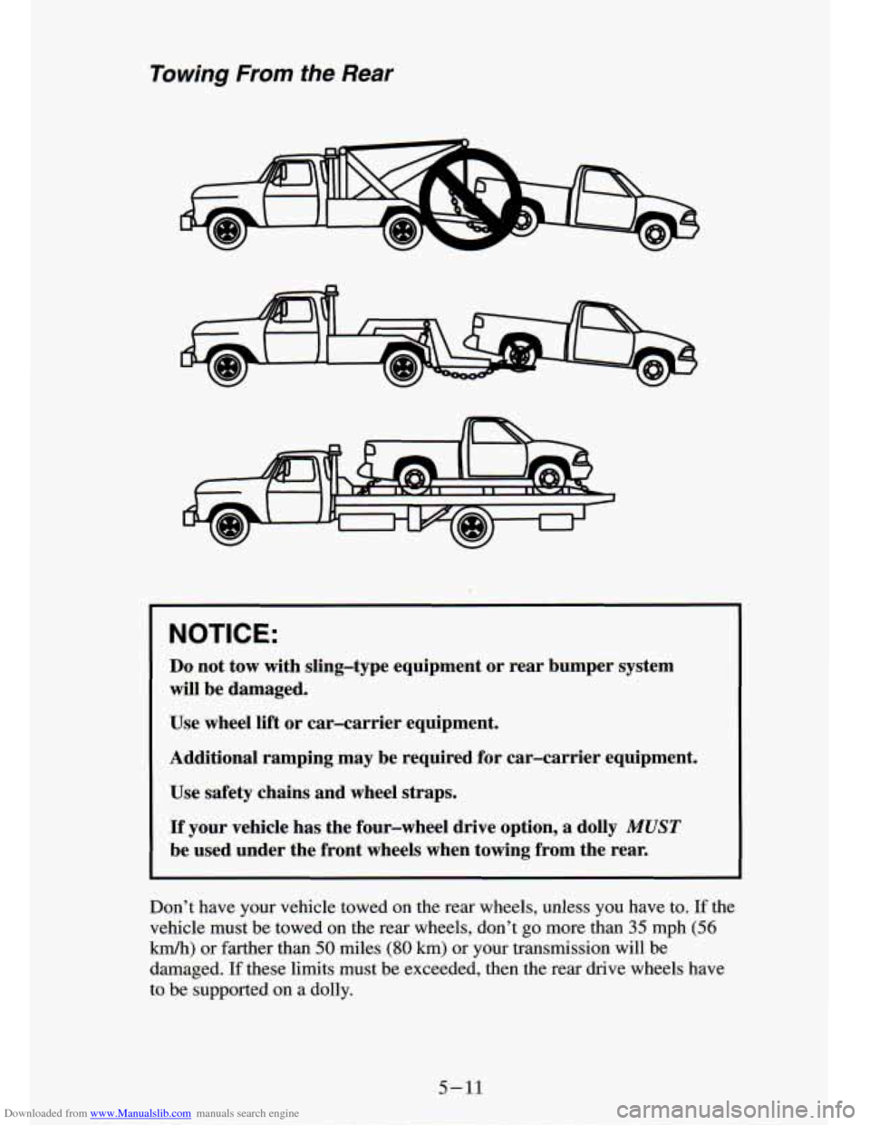 CHEVROLET S10 1994 2.G Owners Manual Downloaded from www.Manualslib.com manuals search engine Towing From  the  Rear 
NOTICE: 
Do not  tow  with sling-type equipment  or  rear  bumper  system 
will  be  damaged. 
Use  wheel  lift or  car