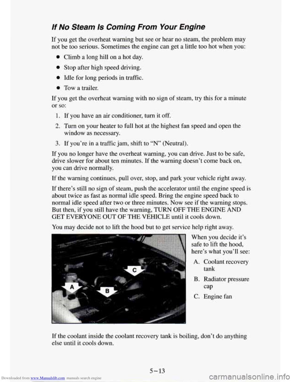 CHEVROLET S10 1994 2.G Owners Manual Downloaded from www.Manualslib.com manuals search engine /f No Steam Is Coming  From Your Engine 
If you  get the overheat  warning  but  see or  hear  no  steam,  the  problem  may 
not  be  too  ser