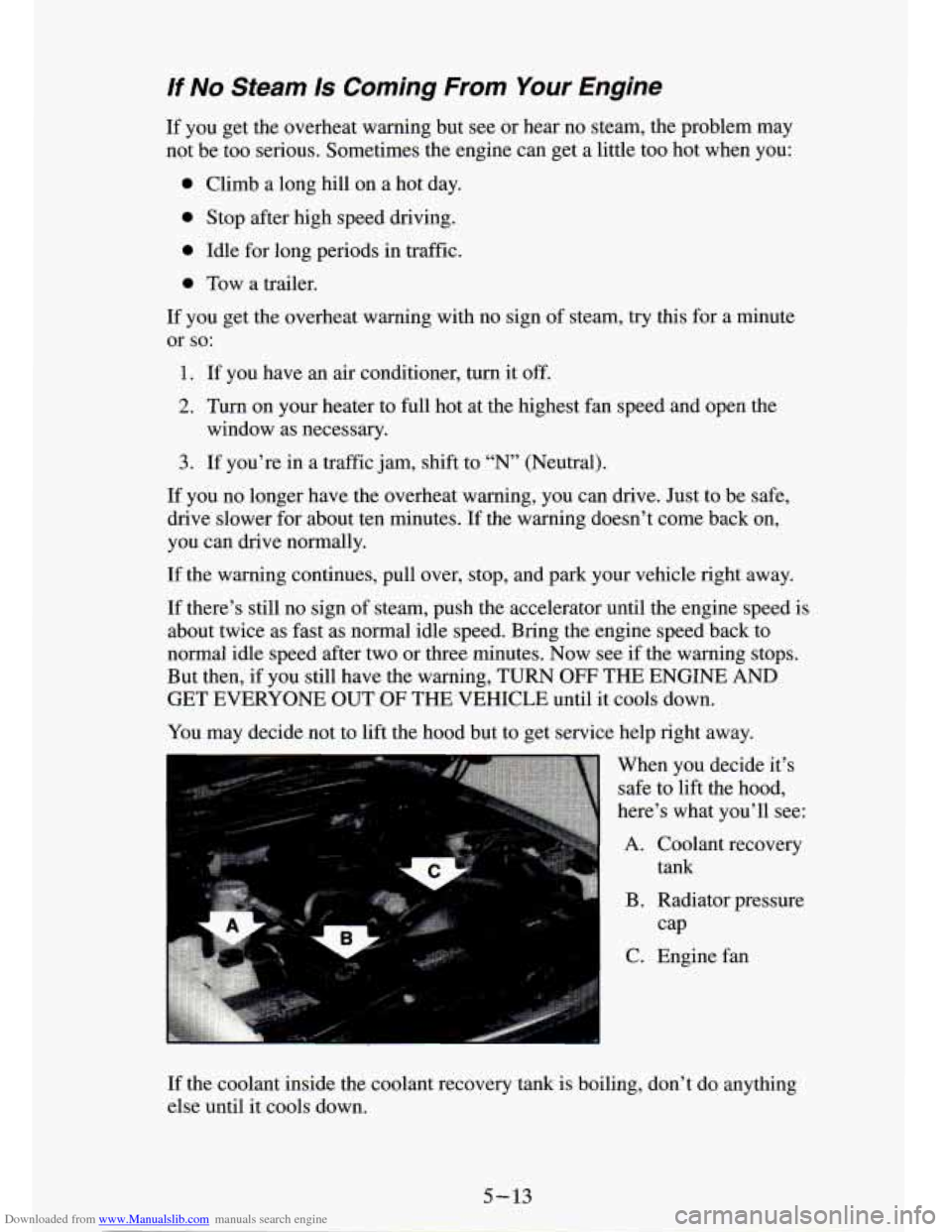 CHEVROLET S10 1994 2.G Owners Manual Downloaded from www.Manualslib.com manuals search engine /f No Steam Is Coming  From Your Engine 
If you  get the overheat  warning  but  see or  hear  no  steam,  the  problem  may 
not  be  too  ser