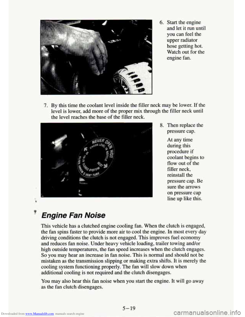 CHEVROLET S10 1994 2.G Owners Manual Downloaded from www.Manualslib.com manuals search engine 7. By this time the coolant level inside the filler neck may be lower. If the
level is lower, add more of the proper
mix thr CHEVROLET S10 1994 2.G Owners Manual Downloaded from www.Manualslib.com manuals search engine 7. By this time the coolant level inside the filler neck may be lower. If the
level is lower, add more of the proper
mix thr