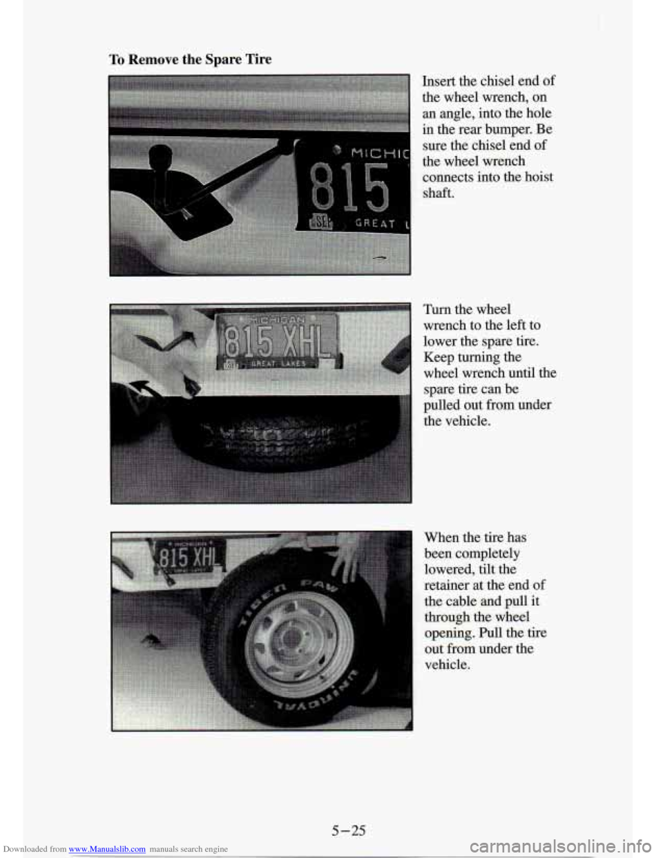 CHEVROLET S10 1994 2.G Owners Manual Downloaded from www.Manualslib.com manuals search engine To Remove the Spare Tire 
Insert  the  chisel  end of 
the  wheel  wrench, on 
an  angle,  into  the  hole 
in the  rear  bumper.  Be 
sure  th