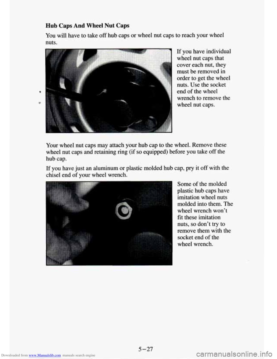 CHEVROLET S10 1994 2.G Owners Manual Downloaded from www.Manualslib.com manuals search engine e 
Hub Caps And Wheel Nut Caps 
You will  have  to  take off hub  caps  or wheel  nut  caps  to  reach  your  wheel 
nuts. 
If  you  have  indi