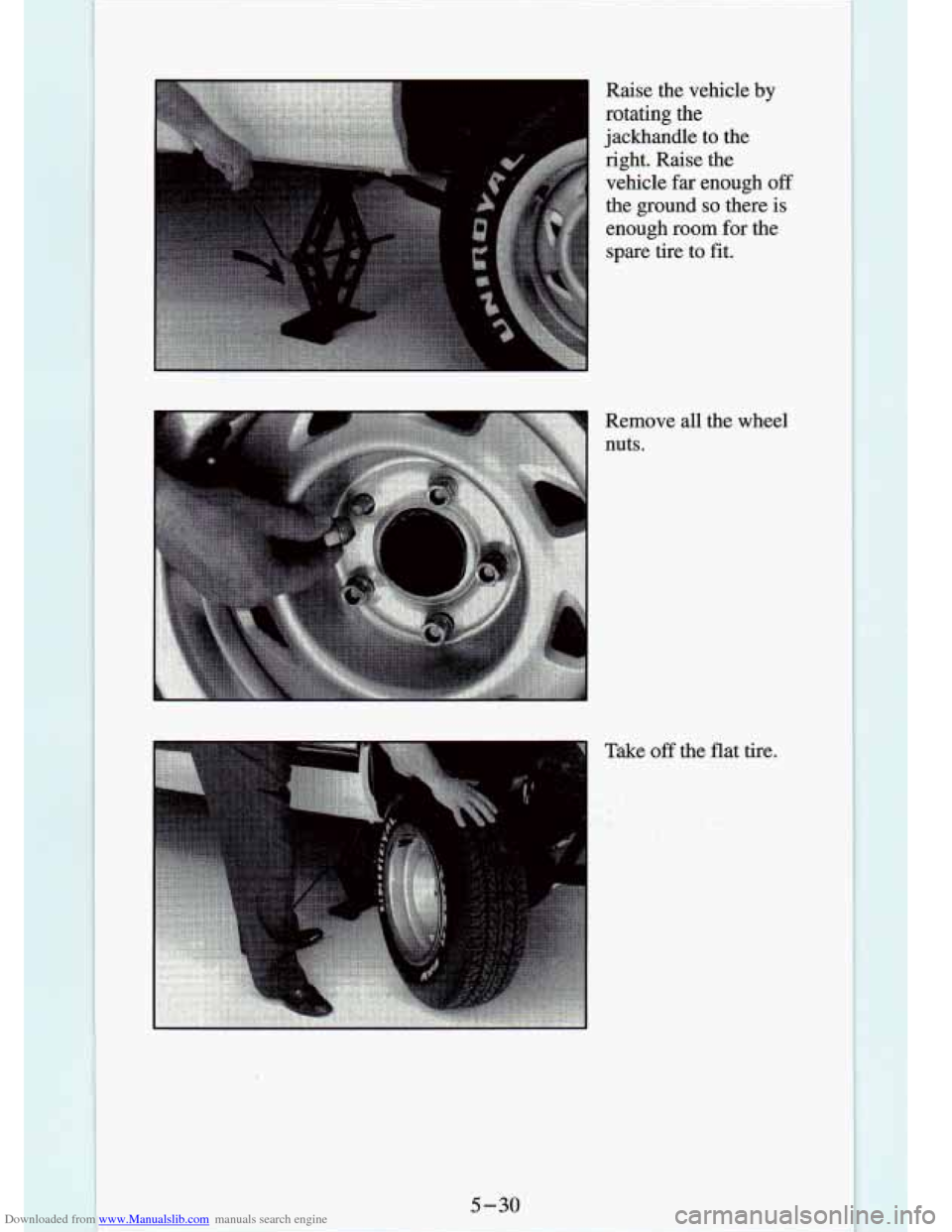 CHEVROLET S10 1994 2.G Owners Manual Downloaded from www.Manualslib.com manuals search engine Raise the vehicle by
rotating the
jackhandle
to the
right. Raise the
vehicle far enough off
the ground so there
is
enough ro CHEVROLET S10 1994 2.G Owners Manual Downloaded from www.Manualslib.com manuals search engine Raise the vehicle by
rotating the
jackhandle
to the
right. Raise the
vehicle far enough off
the ground so there
is
enough ro