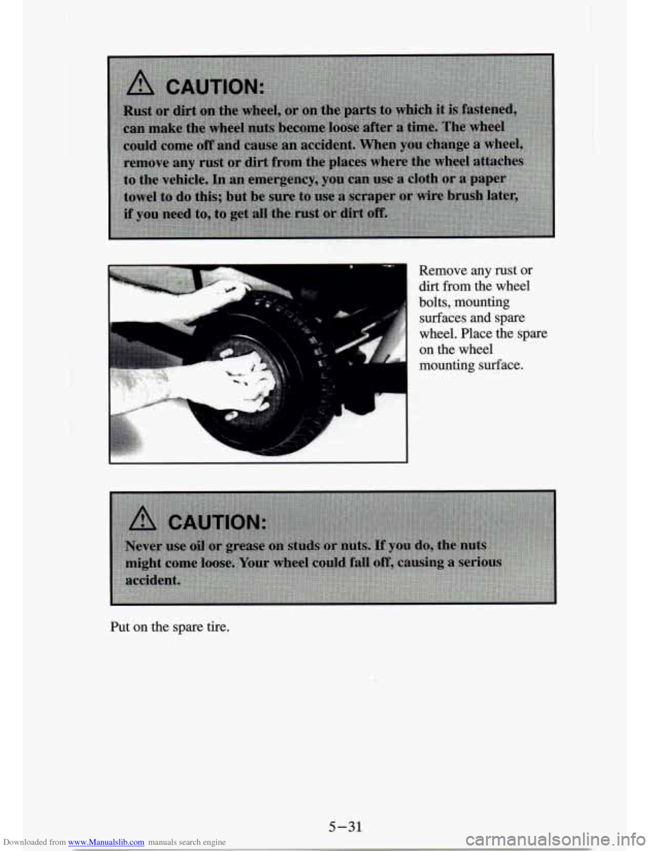 CHEVROLET S10 1994 2.G Owners Manual Downloaded from www.Manualslib.com manuals search engine Remove any rust or
dirt from the wheel
surfaces
and spare
wheel. Place the spare
on the wheel
mounting
surface.
bolts, mounting
€ CHEVROLET S10 1994 2.G Owners Manual Downloaded from www.Manualslib.com manuals search engine Remove any rust or
dirt from the wheel
surfaces
and spare
wheel. Place the spare
on the wheel
mounting
surface.
bolts, mounting
€