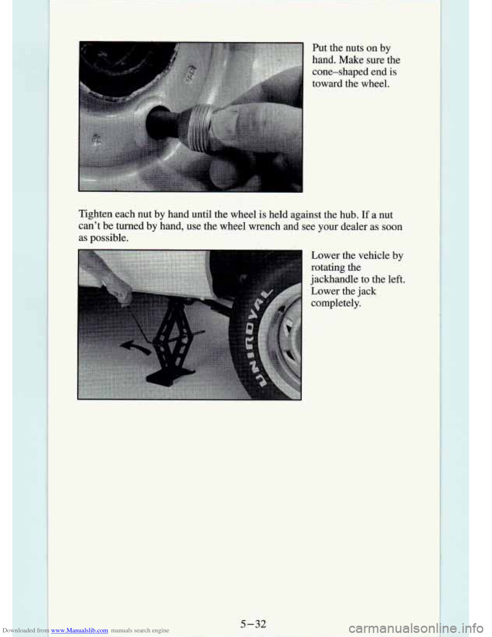 CHEVROLET S10 1994 2.G Owners Manual Downloaded from www.Manualslib.com manuals search engine L
Put the nuts on by
hand. Make sure the
cone-shaped end
is
toward the wheel.
Tighten each nut by hand until the wheel
CHEVROLET S10 1994 2.G Owners Manual Downloaded from www.Manualslib.com manuals search engine L
Put the nuts on by
hand. Make sure the
cone-shaped end
is
toward the wheel.
Tighten each nut by hand until the wheel