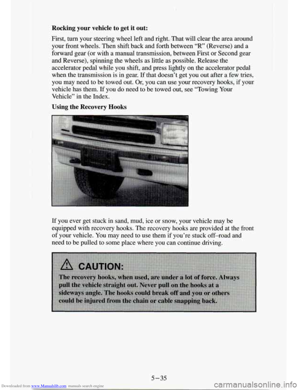 CHEVROLET S10 1994 2.G Owners Manual Downloaded from www.Manualslib.com manuals search engine Rocking your vehicle to get it out:
First, turn your steering wheel left and right. That will clear the area around
your front CHEVROLET S10 1994 2.G Owners Manual Downloaded from www.Manualslib.com manuals search engine Rocking your vehicle to get it out:
First, turn your steering wheel left and right. That will clear the area around
your front