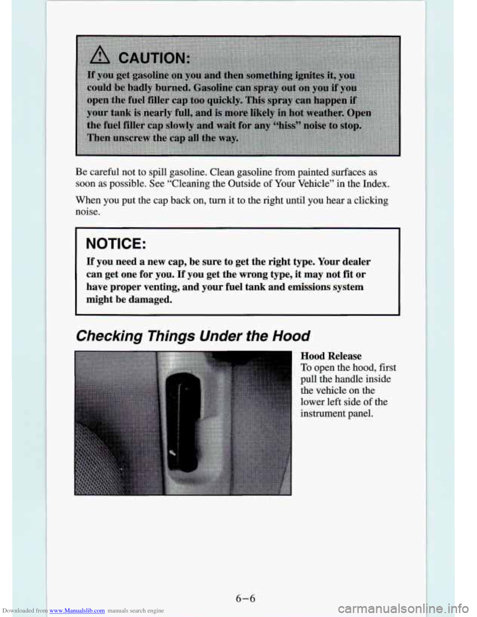 CHEVROLET S10 1994 2.G Owners Manual Downloaded from www.Manualslib.com manuals search engine Be  careful not  to spill  gasoline.  Clean  gasoline  from  painted  surfaces as 
soon as possible.  See  “Cleaning  the  Outside  of Your V