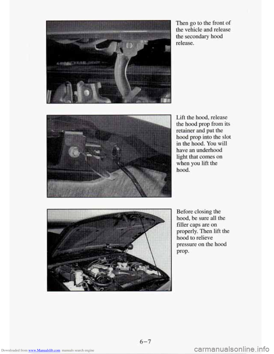 CHEVROLET S10 1994 2.G Owners Manual Downloaded from www.Manualslib.com manuals search engine Then go to the front of
the vehicle and release
the secondary hood
release.
Lift the hood, release the hood prop from its
re CHEVROLET S10 1994 2.G Owners Manual Downloaded from www.Manualslib.com manuals search engine Then go to the front of
the vehicle and release
the secondary hood
release.
Lift the hood, release the hood prop from its
re