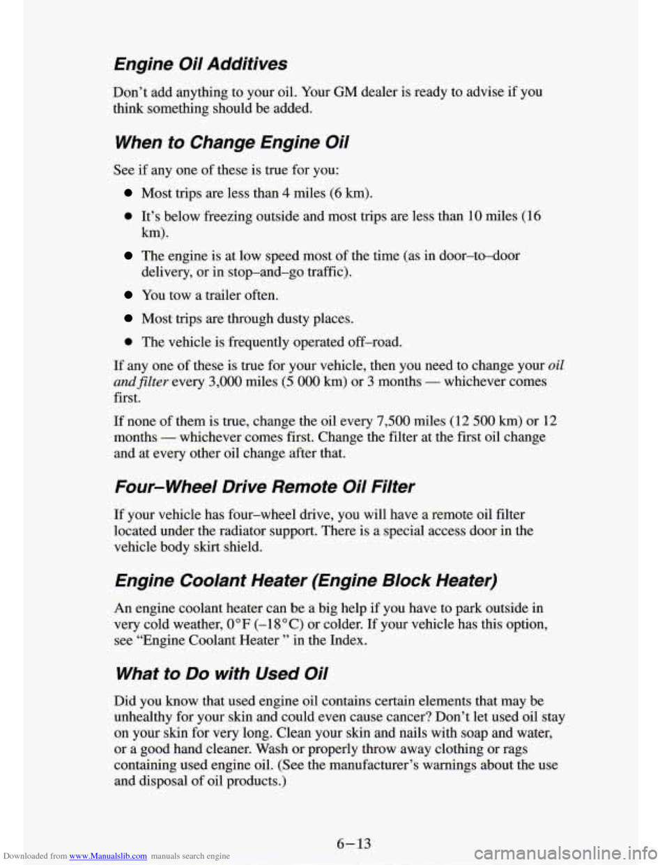 CHEVROLET S10 1994 2.G Owners Manual Downloaded from www.Manualslib.com manuals search engine Engine Oil Additives
Don’t add anything to your oil. Your GM dealer is ready to advise if you
think something should be a CHEVROLET S10 1994 2.G Owners Manual Downloaded from www.Manualslib.com manuals search engine Engine Oil Additives
Don’t add anything to your oil. Your GM dealer is ready to advise if you
think something should be a