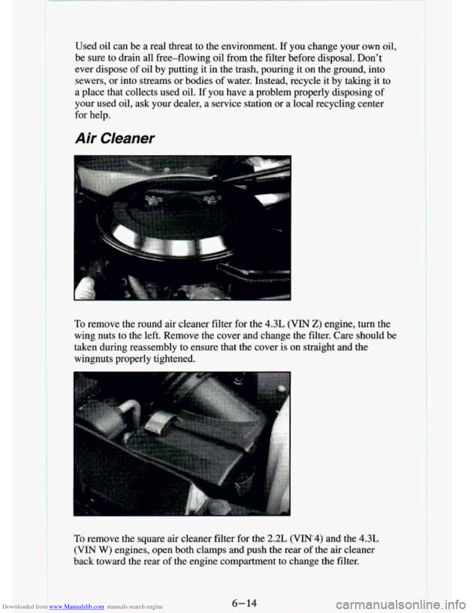 CHEVROLET S10 1994 2.G Owners Manual Downloaded from www.Manualslib.com manuals search engine Used oil can De a real threat to the environment. If you change your own oil,
be sure to drain all free-flowing oil from th CHEVROLET S10 1994 2.G Owners Manual Downloaded from www.Manualslib.com manuals search engine Used oil can De a real threat to the environment. If you change your own oil,
be sure to drain all free-flowing oil from th