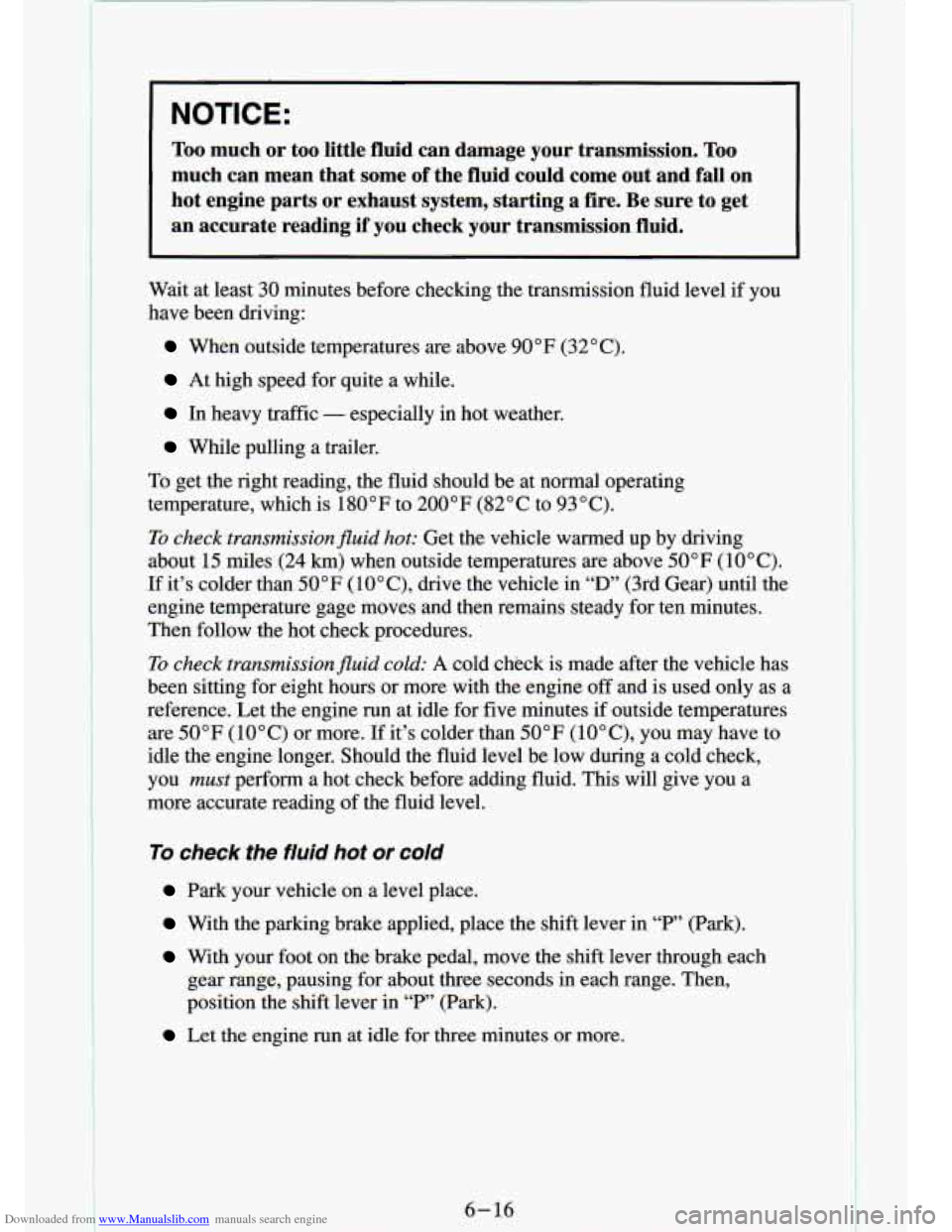 CHEVROLET S10 1994 2.G Owners Manual Downloaded from www.Manualslib.com manuals search engine . . . -*
I NOTICE:
Too much or too little fluid can damage your transmission. Too
much can mean that some of the fluid could CHEVROLET S10 1994 2.G Owners Manual Downloaded from www.Manualslib.com manuals search engine . . . -*
I NOTICE:
Too much or too little fluid can damage your transmission. Too
much can mean that some of the fluid could