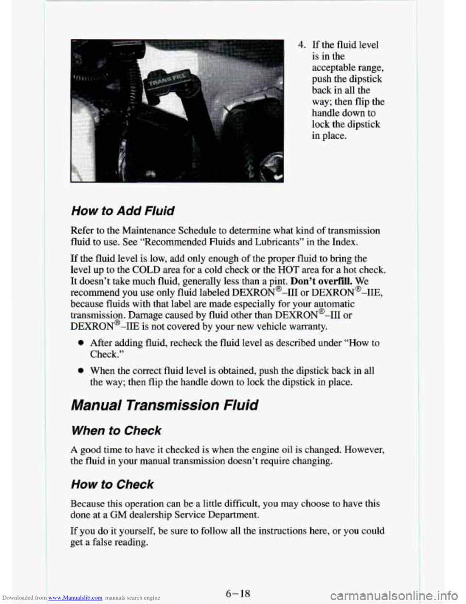 CHEVROLET S10 1994 2.G Owners Manual Downloaded from www.Manualslib.com manuals search engine 4. If the  fluid  level 
is  in  the 
acceptable  range, 
push  the  dipstick 
back  in  all  the 
way;  then  flip the 
handle  down  to 
lock