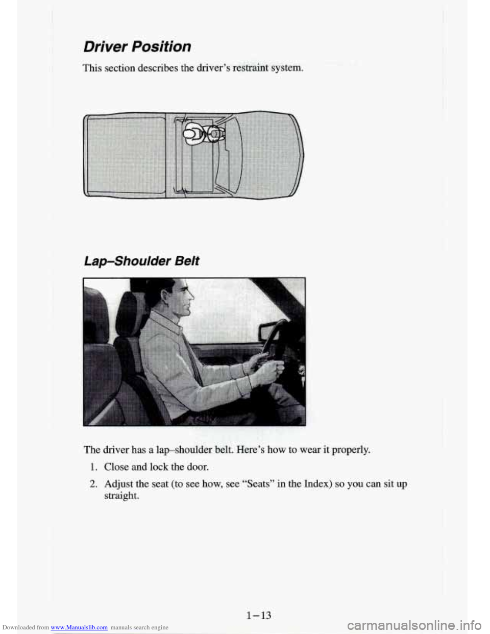 CHEVROLET S10 1994 2.G Owners Manual Downloaded from www.Manualslib.com manuals search engine Driver Position 
This section  describes  the  driver’s  restraint  system. 
Lap-Shoulder Belt 
The  driver  has  a  lap-shoulder  belt.  Her
