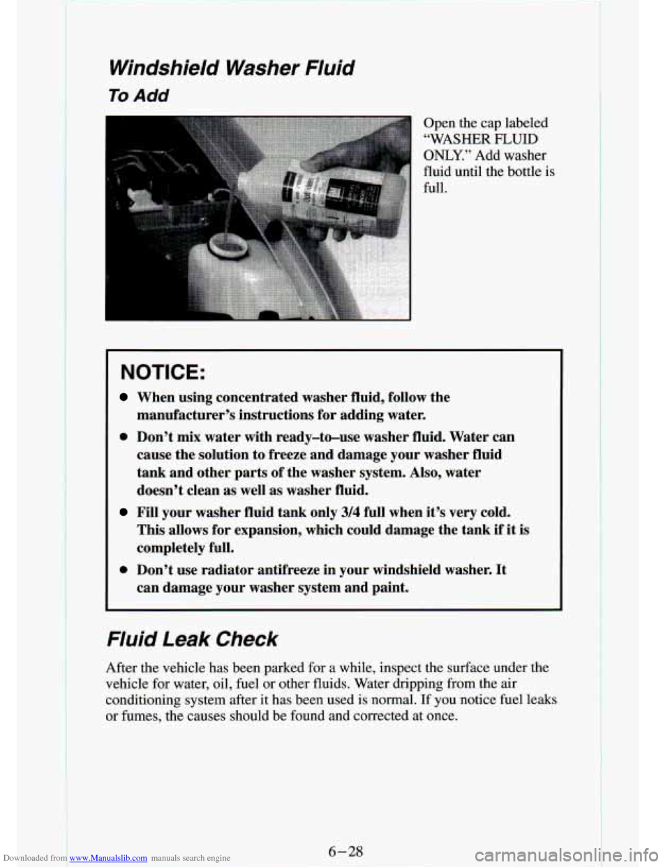 CHEVROLET S10 1994 2.G Owners Manual Downloaded from www.Manualslib.com manuals search engine Windshield Washer Fluid
To Add
I Open the cap labeled
“WASHER
FLUID
ONLY.” Add washer
fluid until the bottle
is
full.
NOT CHEVROLET S10 1994 2.G Owners Manual Downloaded from www.Manualslib.com manuals search engine Windshield Washer Fluid
To Add
I Open the cap labeled
“WASHER
FLUID
ONLY.” Add washer
fluid until the bottle
is
full.
NOT