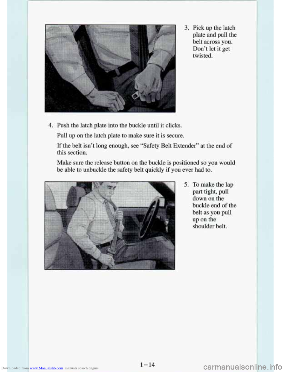 CHEVROLET S10 1994 2.G Owners Manual Downloaded from www.Manualslib.com manuals search engine 3. Pick up the latch 
plate  and  pull  the 
belt  across 
you. 
Don’t  let  it get 
twisted. 
4. Push  the  latch  plate  into  the  buckle 