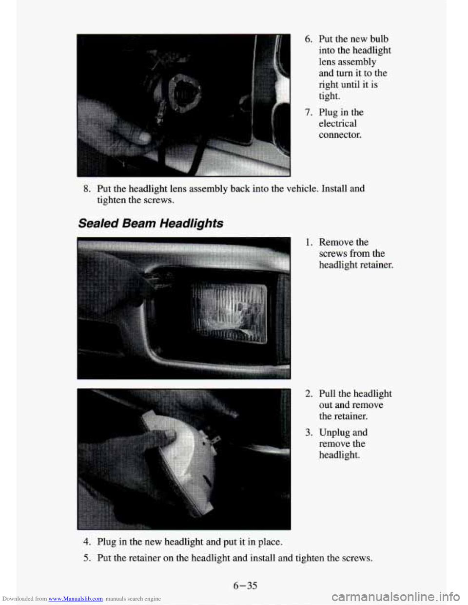 CHEVROLET S10 1994 2.G Owners Manual Downloaded from www.Manualslib.com manuals search engine 6. Put  the  new  bulb 
into the  headlight 
lens  assembly 
and  turn  it to  the 
right  until 
it is 
tight. 
7. Plug  in  the  electrical 
