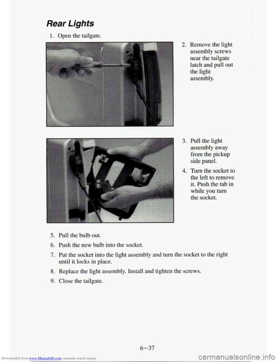 CHEVROLET S10 1994 2.G Owners Manual Downloaded from www.Manualslib.com manuals search engine Rear Lights 
1. Open  the  tailgate. 
2. Remove  the  light assembly  screws 
near  the  tailgate 
latch  and  pull  out 
the  light 
assembly.