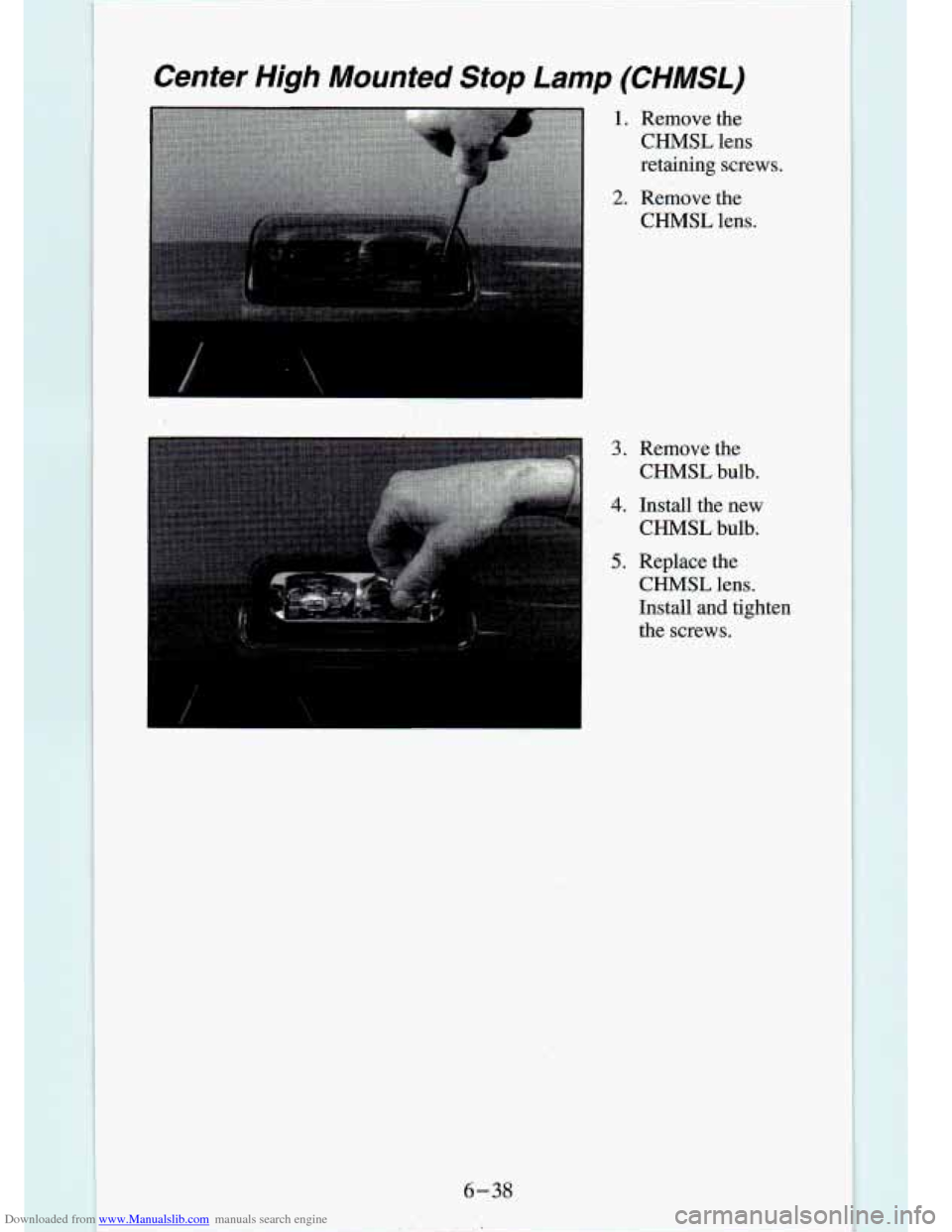 CHEVROLET S10 1994 2.G Owners Manual Downloaded from www.Manualslib.com manuals search engine Center High Mounted Stop Lamp (CHMSL) 
1. Remove  the CHMSL  lens 
retaining  screws. 
2. Remove  the  CHMSL  lens. 
., .. . . . .i . .. . 
I 3