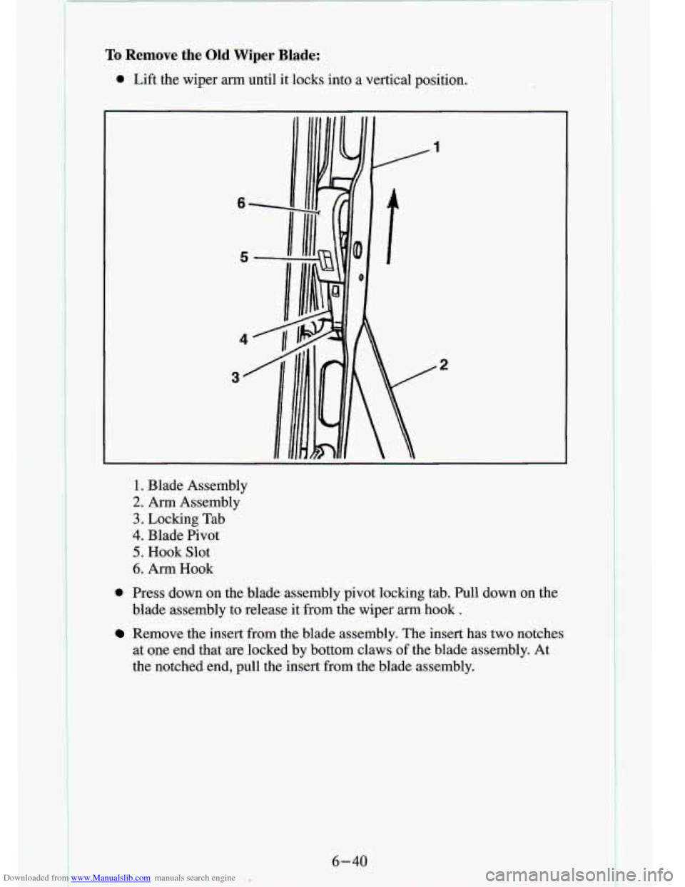 CHEVROLET S10 1994 2.G Owners Manual Downloaded from www.Manualslib.com manuals search engine To Remove the Old Wiper  Blade: 
* Lift  the  wiper arm until  it  locks into a vertical  position. 
1. Blade  Assembly 
2. Arm Assembly 
3. Lo