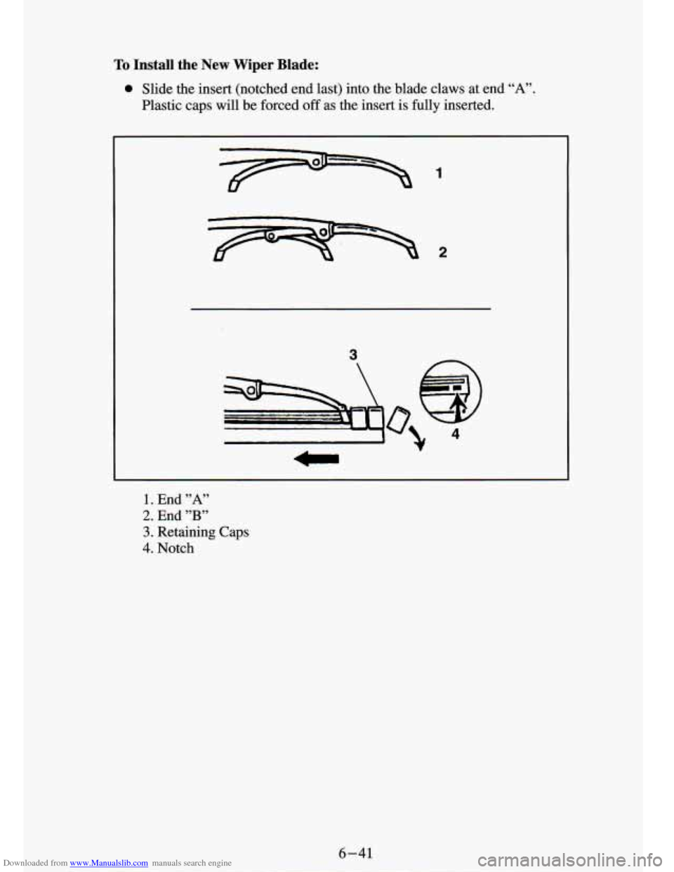 CHEVROLET S10 1994 2.G Owners Manual Downloaded from www.Manualslib.com manuals search engine To Install the New wlper Blade: 
0 Slide the insert  (notched  end  last) into  the  blade  claws  at end “A”. 
Plastic caps  will  be  for