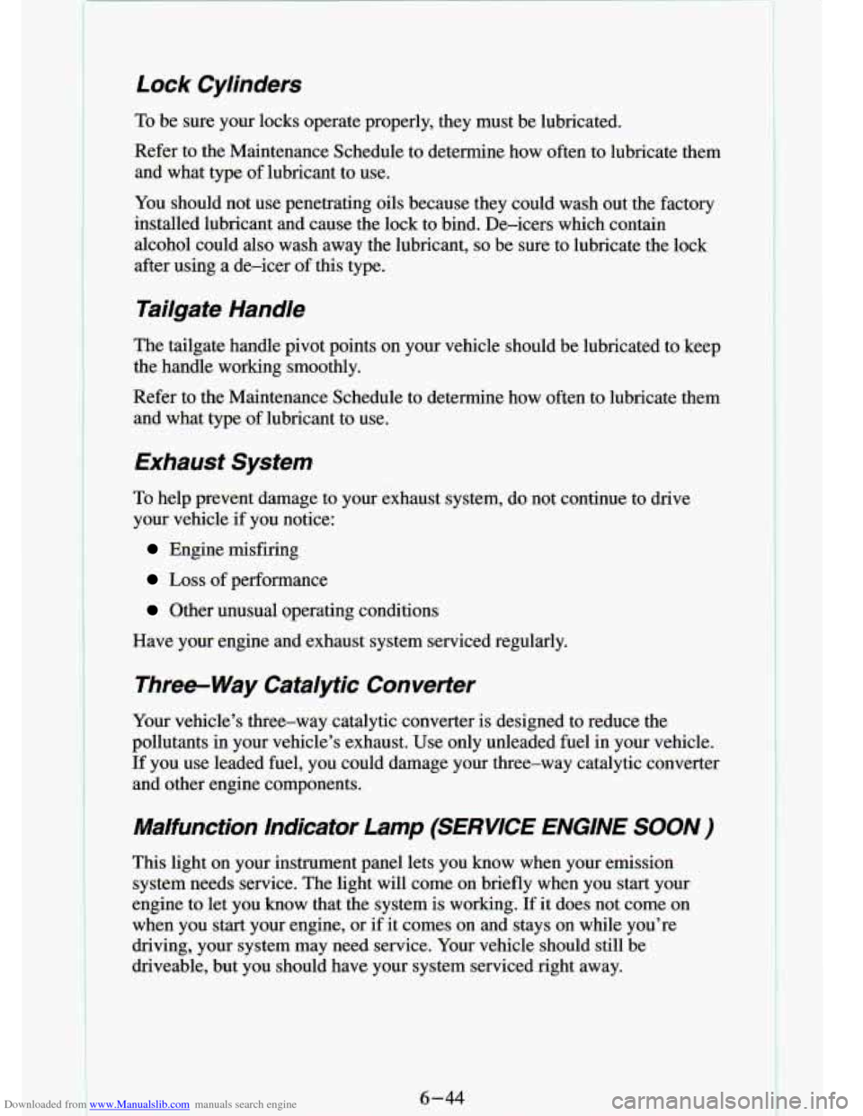 CHEVROLET S10 1994 2.G Owners Manual Downloaded from www.Manualslib.com manuals search engine Lock Cylinders
To be sure your locks operate properly, they must be lubricated.
Refer to the Maintenance Schedule to determine CHEVROLET S10 1994 2.G Owners Manual Downloaded from www.Manualslib.com manuals search engine Lock Cylinders
To be sure your locks operate properly, they must be lubricated.
Refer to the Maintenance Schedule to determine