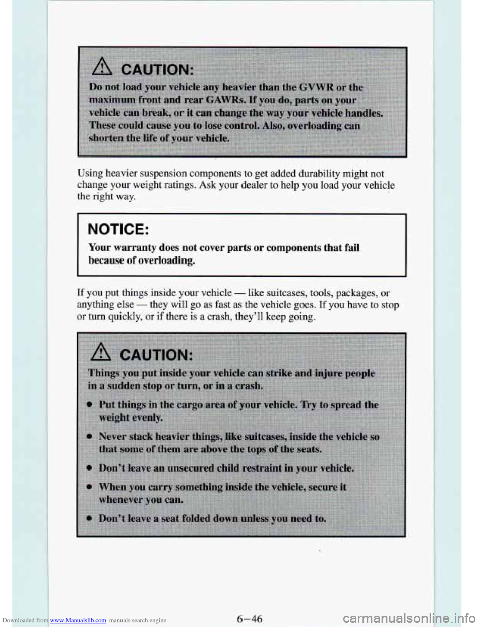 CHEVROLET S10 1994 2.G Owners Manual Downloaded from www.Manualslib.com manuals search engine Using heavier suspension components to get added durability might not
change your weight ratings. Ask your dealer to help you CHEVROLET S10 1994 2.G Owners Manual Downloaded from www.Manualslib.com manuals search engine Using heavier suspension components to get added durability might not
change your weight ratings. Ask your dealer to help you