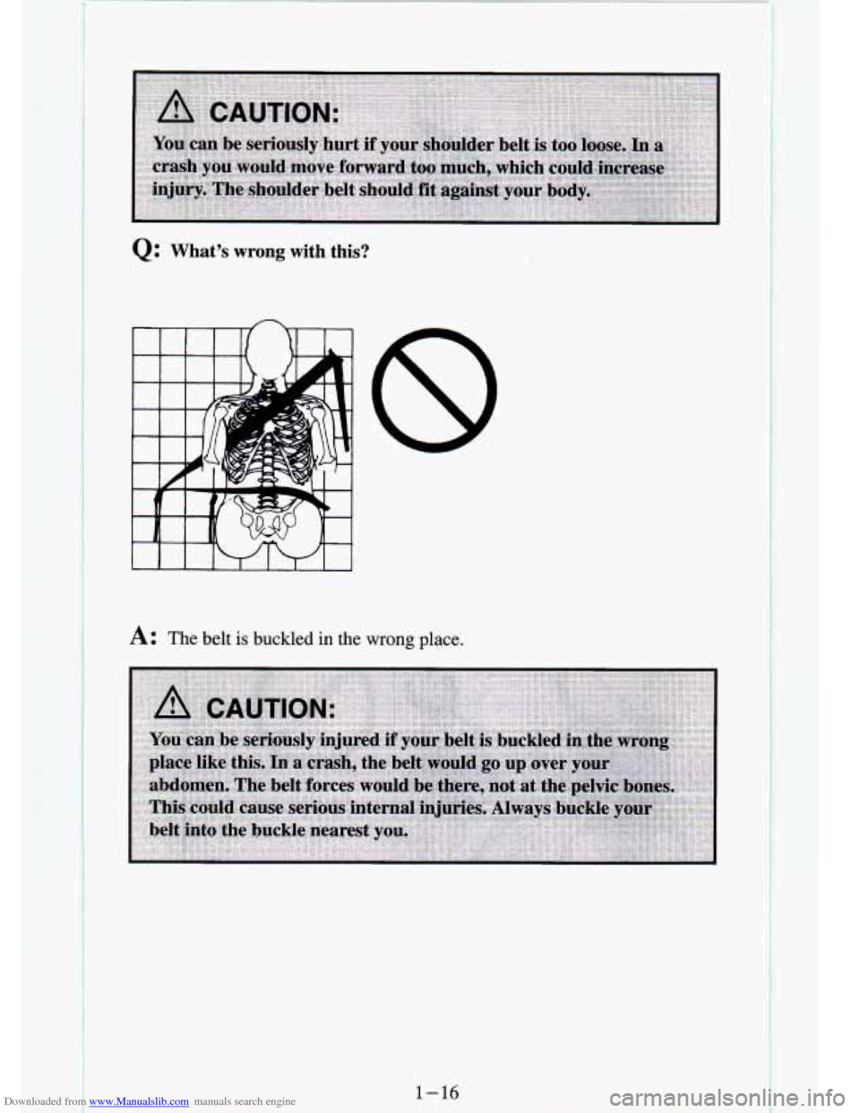 CHEVROLET S10 1994 2.G Owners Manual Downloaded from www.Manualslib.com manuals search engine Q: What’s wrong with  this? 
A: The belt is buckled in the wrong place. 
1-16 
f   
