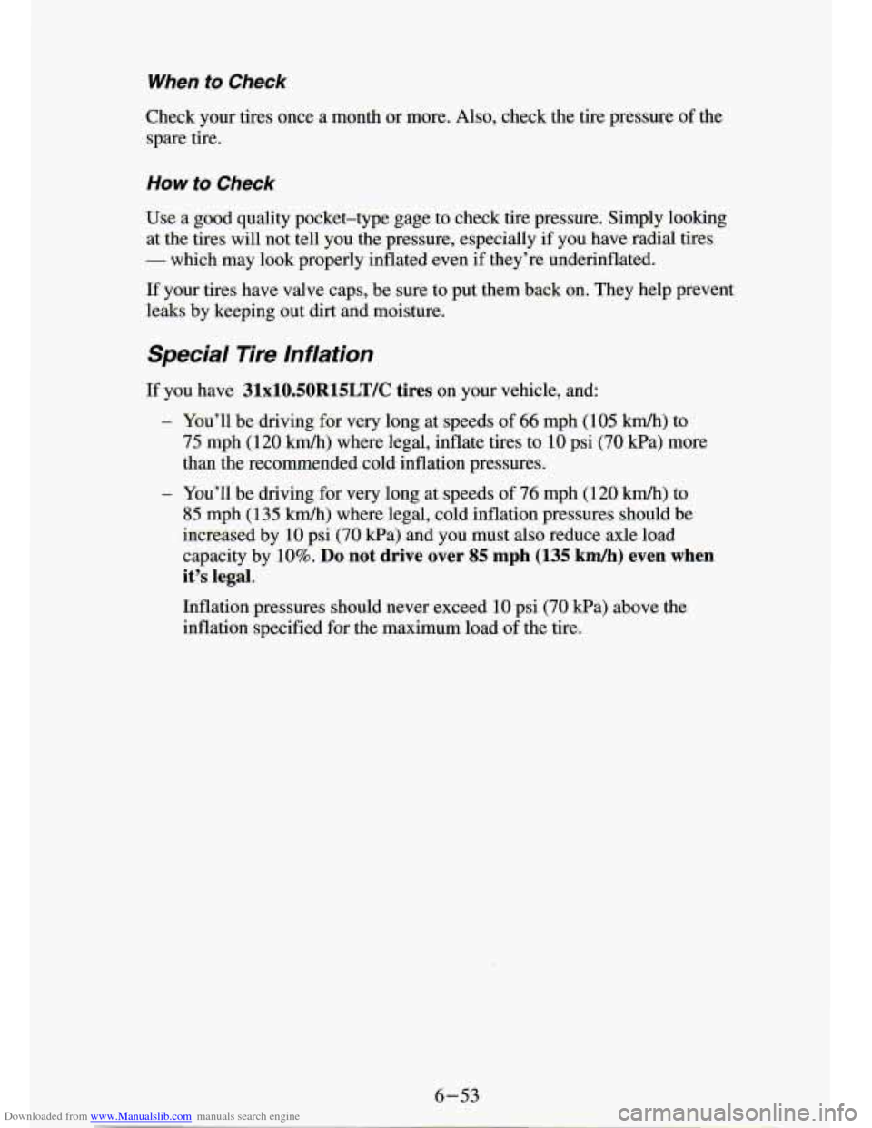 CHEVROLET S10 1994 2.G Owners Manual Downloaded from www.Manualslib.com manuals search engine When to Check
Check your ..’ :s once a month or more. Also, check the tire pressure of the
spare tire.
How to Check
Use a goo CHEVROLET S10 1994 2.G Owners Manual Downloaded from www.Manualslib.com manuals search engine When to Check
Check your ..’ :s once a month or more. Also, check the tire pressure of the
spare tire.
How to Check
Use a goo