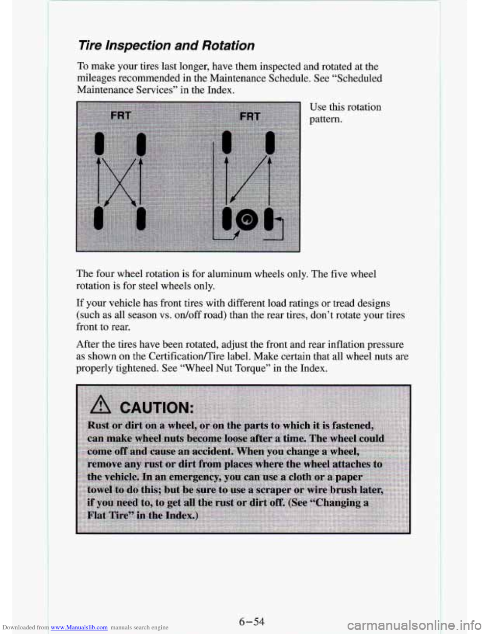 CHEVROLET S10 1994 2.G Owners Manual Downloaded from www.Manualslib.com manuals search engine lire Inspection and Rotation
To make your tires last longer, have them inspected and rotated at the
mileages recommended in th CHEVROLET S10 1994 2.G Owners Manual Downloaded from www.Manualslib.com manuals search engine lire Inspection and Rotation
To make your tires last longer, have them inspected and rotated at the
mileages recommended in th