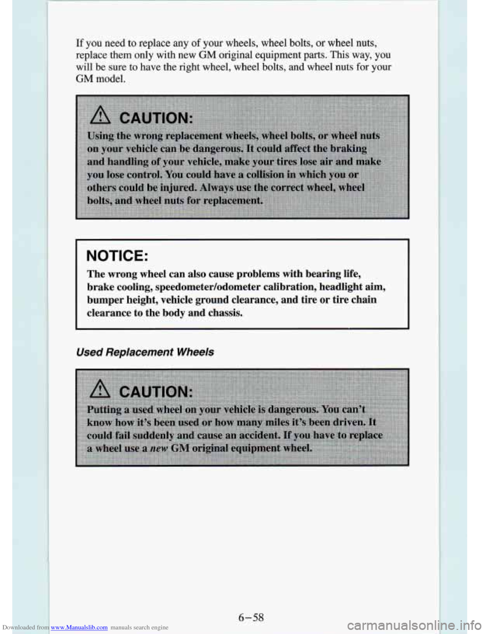 CHEVROLET S10 1994 2.G Owners Manual Downloaded from www.Manualslib.com manuals search engine If you need to replace any of your wheels, wheel bolts, or wheel nuts,
replace them only with new
GM original equipment parts. CHEVROLET S10 1994 2.G Owners Manual Downloaded from www.Manualslib.com manuals search engine If you need to replace any of your wheels, wheel bolts, or wheel nuts,
replace them only with new
GM original equipment parts.