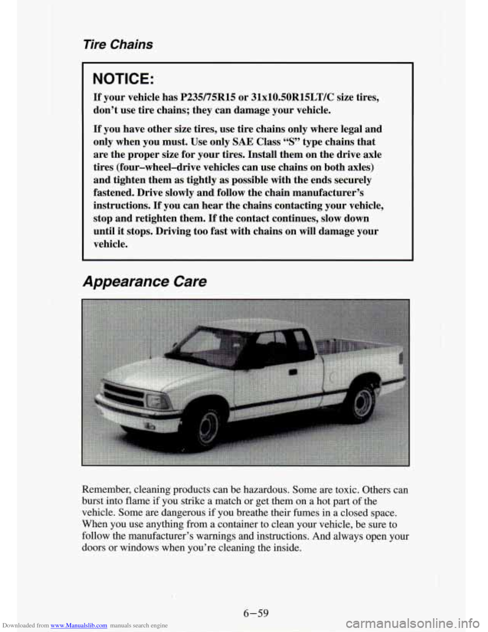CHEVROLET S10 1994 2.G Owners Manual Downloaded from www.Manualslib.com manuals search engine Tire Chains
NOTICE:
If your vehicle has P235/75R15 or 31xlOSOR15LT/C size tires,
don’t use tire chains; they can damage your CHEVROLET S10 1994 2.G Owners Manual Downloaded from www.Manualslib.com manuals search engine Tire Chains
NOTICE:
If your vehicle has P235/75R15 or 31xlOSOR15LT/C size tires,
don’t use tire chains; they can damage your