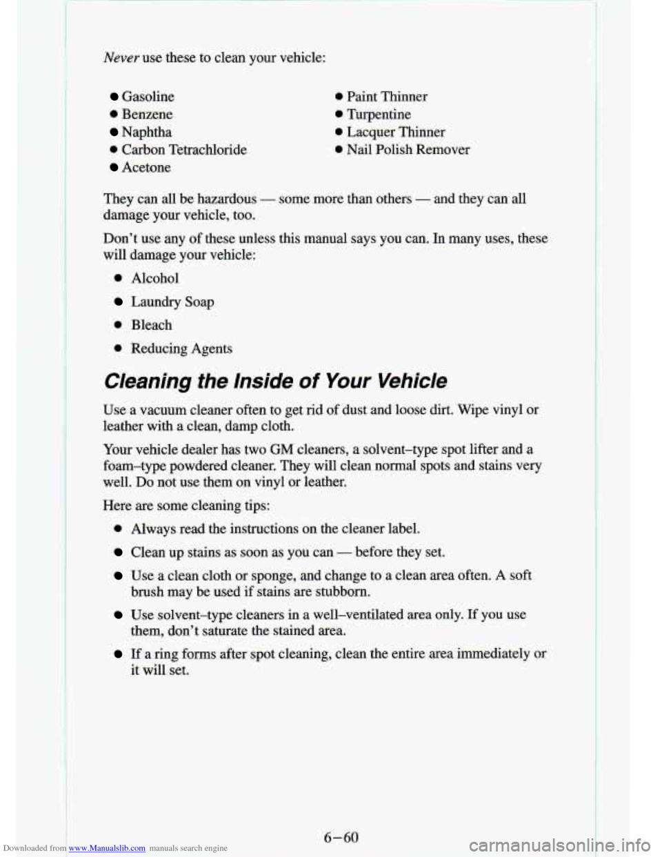 CHEVROLET S10 1994 2.G Owners Manual Downloaded from www.Manualslib.com manuals search engine Never use these to clean your vehicle:
Gasoline
0 Benzene
Naphtha
0 Carbon Tetrachloride
Acetone
6 rant Thinner
0 Turpentine
0 La CHEVROLET S10 1994 2.G Owners Manual Downloaded from www.Manualslib.com manuals search engine Never use these to clean your vehicle:
Gasoline
0 Benzene
Naphtha
0 Carbon Tetrachloride
Acetone
6 rant Thinner
0 Turpentine
0 La