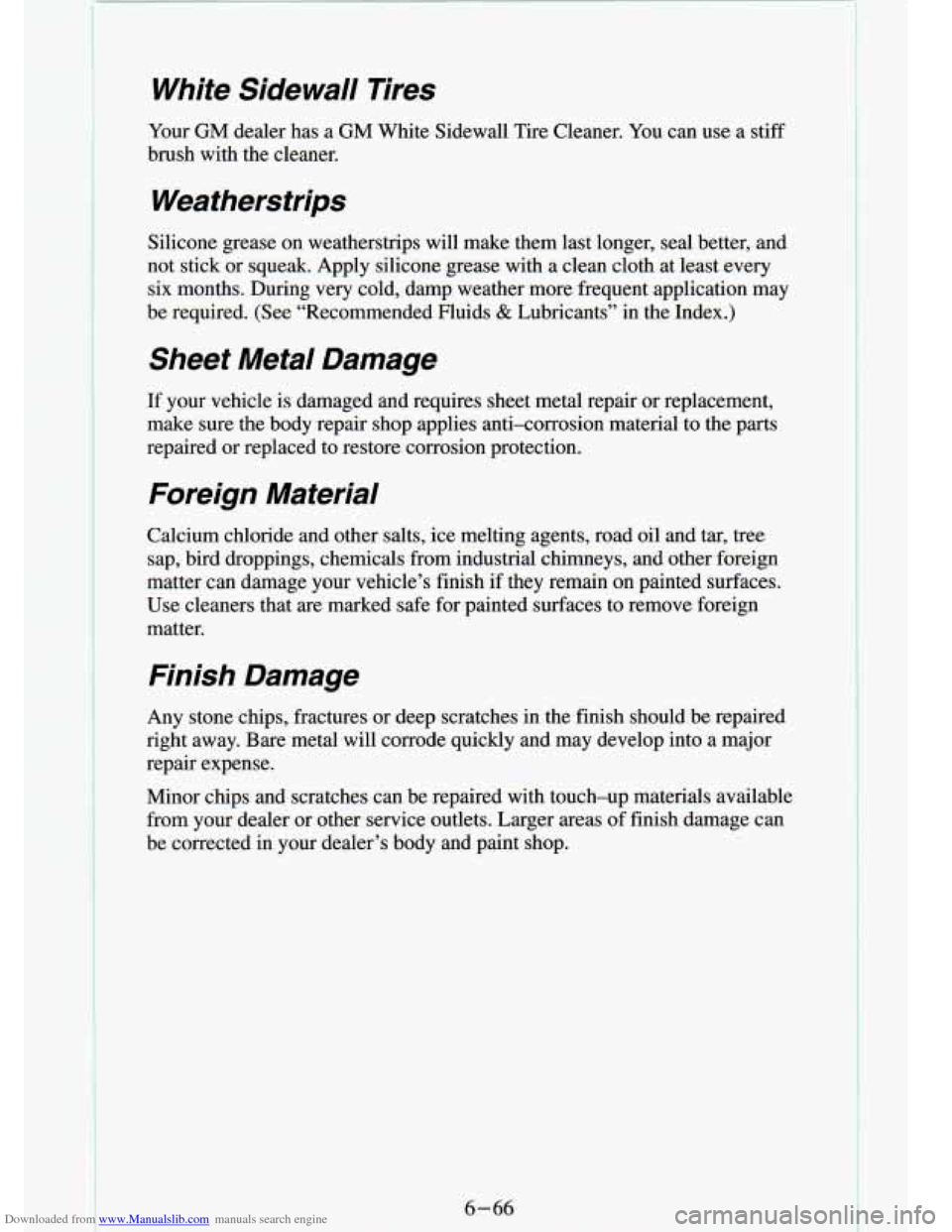 CHEVROLET S10 1994 2.G Owners Manual Downloaded from www.Manualslib.com manuals search engine White Sidewall Tires
..
Your GM dealer has a GM White Sidewall Tire Cleaner. You can use a stiff
brush with the cleaner.
Weath CHEVROLET S10 1994 2.G Owners Manual Downloaded from www.Manualslib.com manuals search engine White Sidewall Tires
..
Your GM dealer has a GM White Sidewall Tire Cleaner. You can use a stiff
brush with the cleaner.
Weath