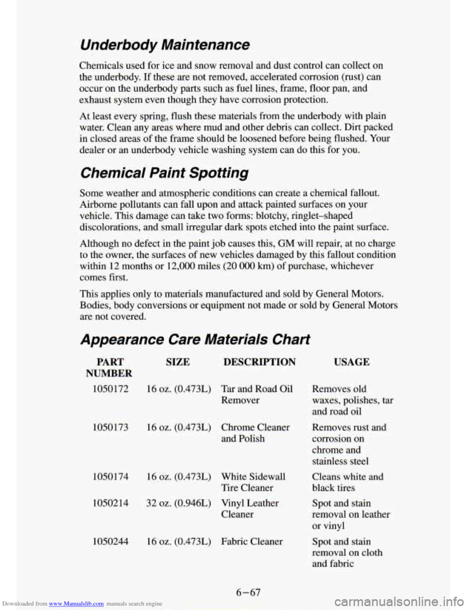 CHEVROLET S10 1994 2.G Owners Manual Downloaded from www.Manualslib.com manuals search engine Underbody Maintenance
Chemicals used for ice and snow removal and dust control can collect on
the underbody. If these are not CHEVROLET S10 1994 2.G Owners Manual Downloaded from www.Manualslib.com manuals search engine Underbody Maintenance
Chemicals used for ice and snow removal and dust control can collect on
the underbody. If these are not