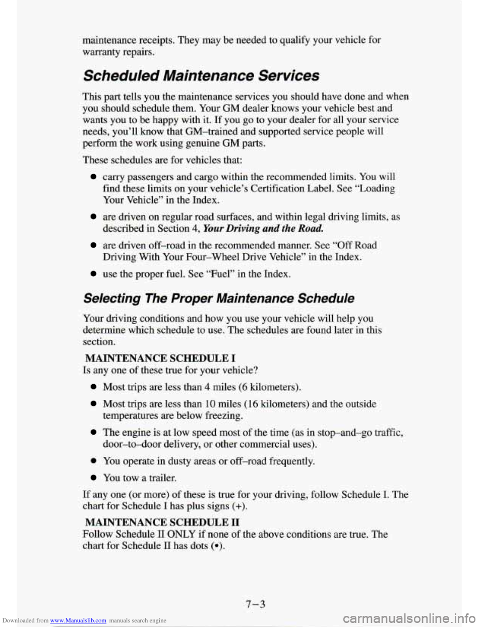 CHEVROLET S10 1994 2.G User Guide Downloaded from www.Manualslib.com manuals search engine maintenance  receipts.  They may be needed  to  qualify  your  vehicle  for 
warranty  repairs. 
Scheduled  Mainfenance  Services 
This part  t