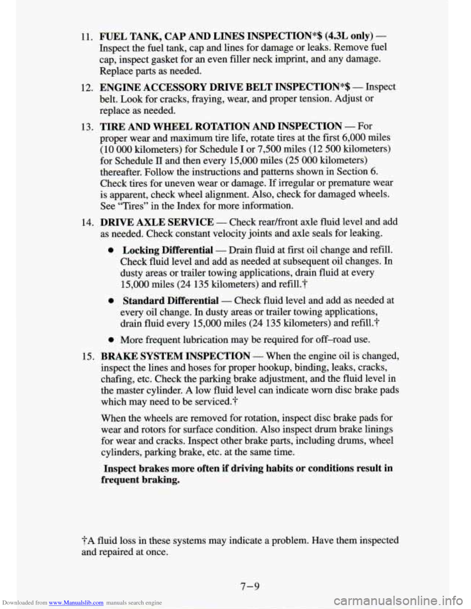 CHEVROLET S10 1994 2.G Owners Manual Downloaded from www.Manualslib.com manuals search engine ?A fluid loss in these systems may indicate a problem. Have them inspected
and repaired at once.
7-9 CHEVROLET S10 1994 2.G Owners Manual Downloaded from www.Manualslib.com manuals search engine ?A fluid loss in these systems may indicate a problem. Have them inspected
and repaired at once.
7-9