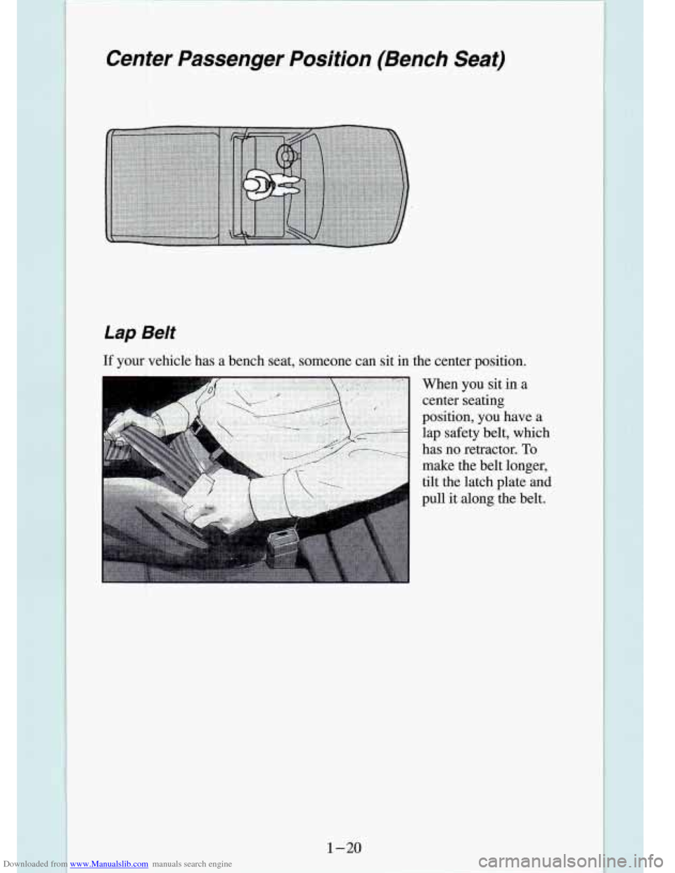 CHEVROLET S10 1994 2.G Owners Guide Downloaded from www.Manualslib.com manuals search engine Center Passenger Position (Bench Seat)
,i A., 4
i
Lap Belt
If your vehicle has a bench seat, someone can sit in the center p CHEVROLET S10 1994 2.G Owners Guide Downloaded from www.Manualslib.com manuals search engine Center Passenger Position (Bench Seat)
,i A., 4
i
Lap Belt
If your vehicle has a bench seat, someone can sit in the center p