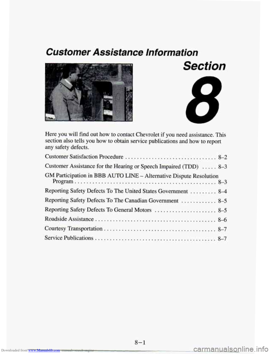 CHEVROLET S10 1994 2.G Owners Manual Downloaded from www.Manualslib.com manuals search engine Customer Assistance Information
Here you will find out how to contact Chevrolet if you need assistance . This
section also tells CHEVROLET S10 1994 2.G Owners Manual Downloaded from www.Manualslib.com manuals search engine Customer Assistance Information
Here you will find out how to contact Chevrolet if you need assistance . This
section also tells