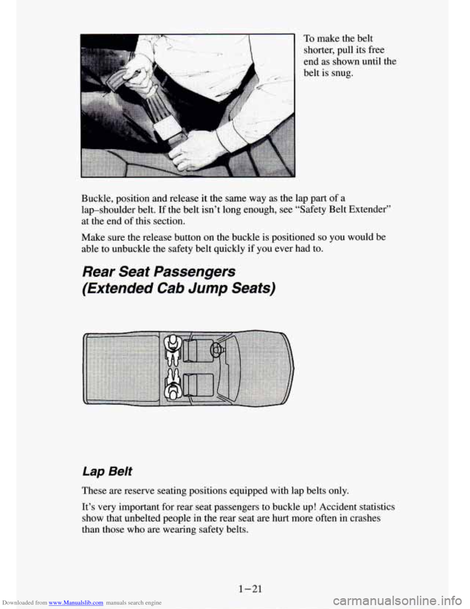 CHEVROLET S10 1994 2.G Owners Guide Downloaded from www.Manualslib.com manuals search engine To make the belt
shorter, pull its free
end as shown until the
belt is snug.
Buckle, position and release it the same way
CHEVROLET S10 1994 2.G Owners Guide Downloaded from www.Manualslib.com manuals search engine To make the belt
shorter, pull its free
end as shown until the
belt is snug.
Buckle, position and release it the same way