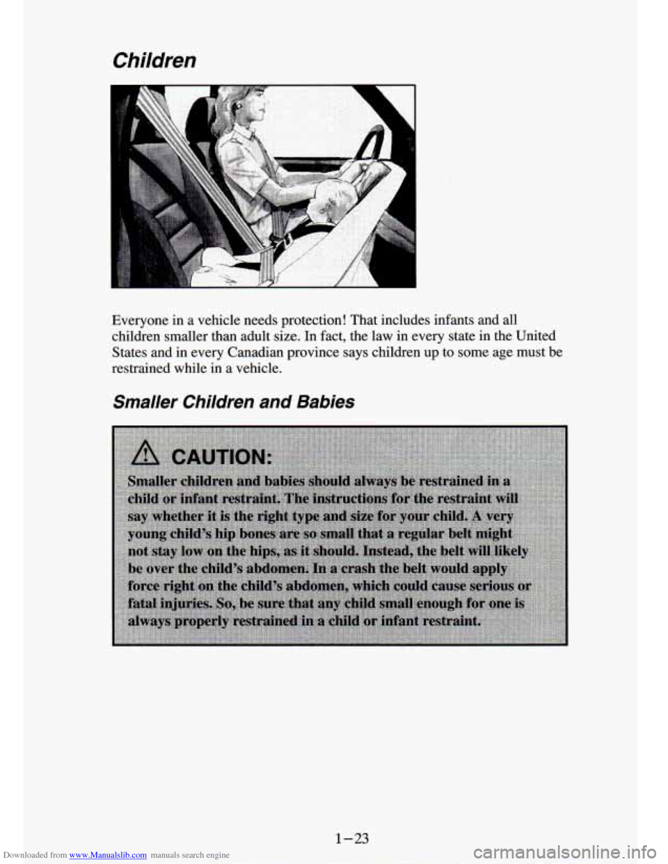 CHEVROLET S10 1994 2.G Owners Guide Downloaded from www.Manualslib.com manuals search engine Children 
Everyone  in a vehicle  needs  protection!  That  includes  infants  and  all 
children  smaller  than  adult  size.  In fact,  the  