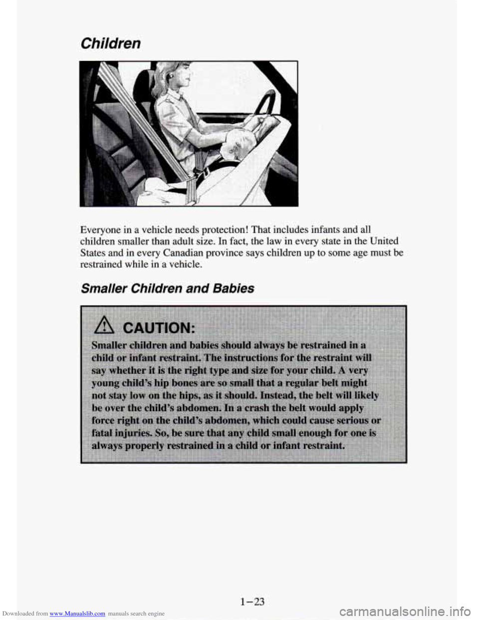 CHEVROLET S10 1994 2.G Owners Guide Downloaded from www.Manualslib.com manuals search engine Children
Everyone in a vehicle needs protection! That includes infants and all
children smaller than adult size. In fact, the CHEVROLET S10 1994 2.G Owners Guide Downloaded from www.Manualslib.com manuals search engine Children
Everyone in a vehicle needs protection! That includes infants and all
children smaller than adult size. In fact, the