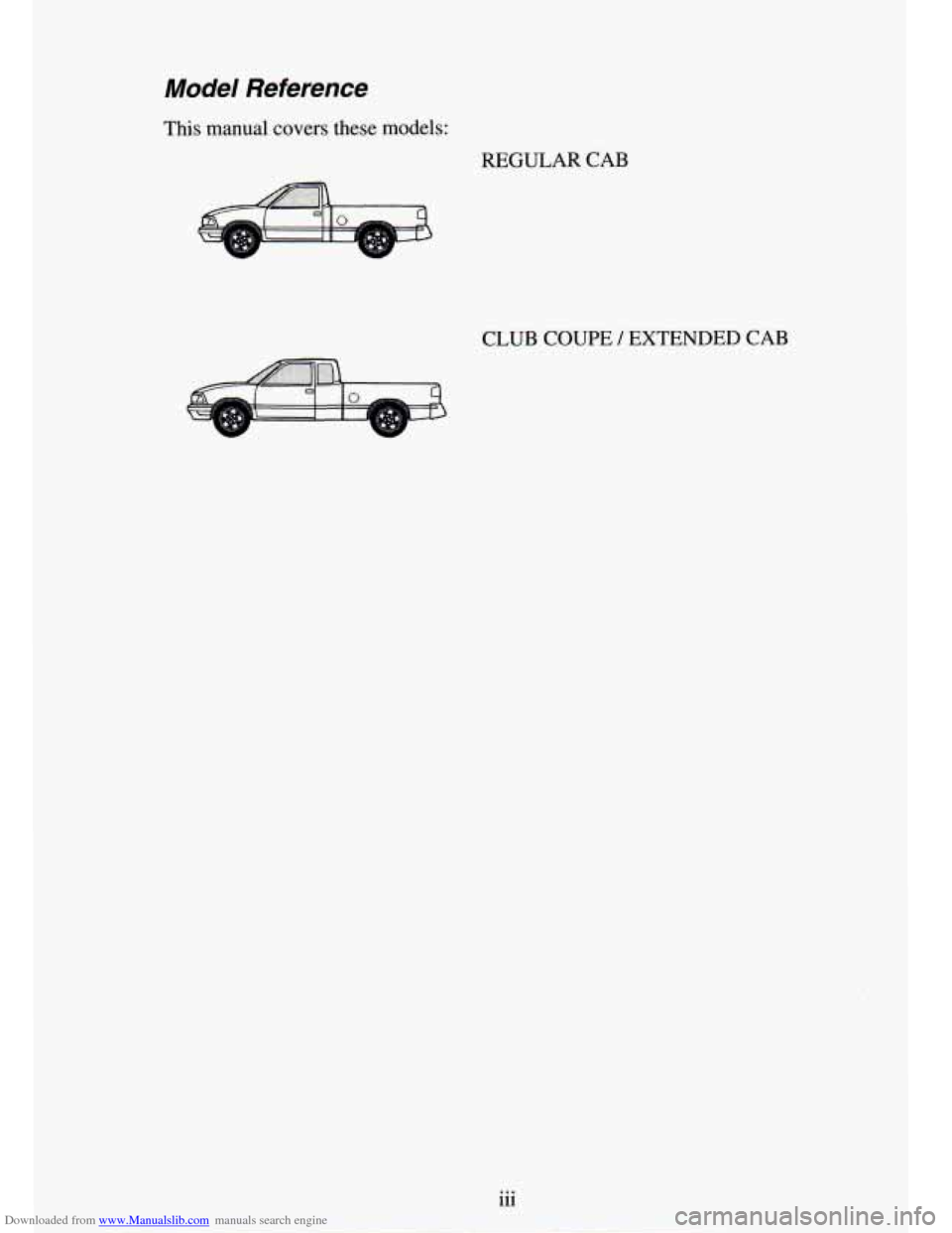CHEVROLET S10 1994 2.G Owners Manual Downloaded from www.Manualslib.com manuals search engine Model Reference
This manual covers these models:
REGULAR CAB
CLUB COUPE / EXTENDED CAB CHEVROLET S10 1994 2.G Owners Manual Downloaded from www.Manualslib.com manuals search engine Model Reference
This manual covers these models:
REGULAR CAB
CLUB COUPE / EXTENDED CAB