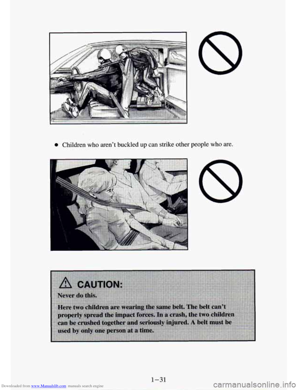 CHEVROLET S10 1994 2.G Service Manual Downloaded from www.Manualslib.com manuals search engine 0 Children who arent buckled up can strike other people who are.
1-31 CHEVROLET S10 1994 2.G Service Manual Downloaded from www.Manualslib.com manuals search engine 0 Children who arent buckled up can strike other people who are.
1-31