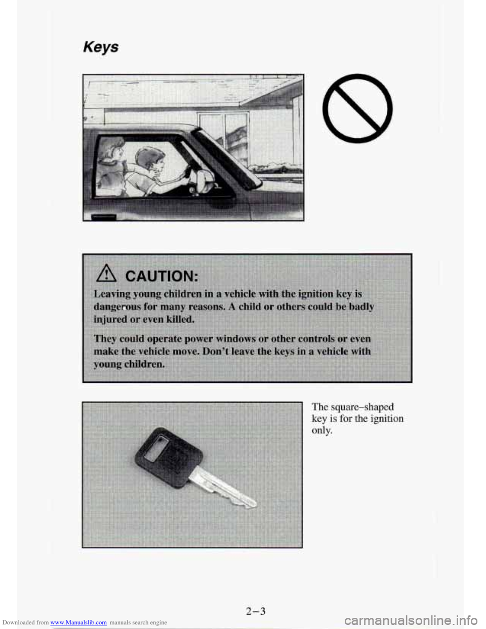 CHEVROLET S10 1994 2.G Service Manual Downloaded from www.Manualslib.com manuals search engine Keys
The square-shaped
key is for the ignition
only.
I 2-3 CHEVROLET S10 1994 2.G Service Manual Downloaded from www.Manualslib.com manuals search engine Keys
The square-shaped
key is for the ignition
only.
I 2-3